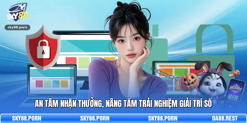 An tâm nhận thưởng, nâng tầm trải nghiệm giải trí số 