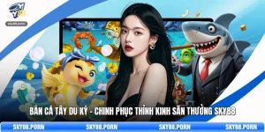 Bắn Cá Tây Du Ký - Chinh Phục Thỉnh Kinh Săn Thưởng SKY88