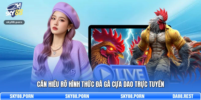 Đá Gà Cựa Dao - Sảnh Cá Cược Kịch Tính Và Hấp Dẫn 2026 2 Cần hiểu rõ hình thức đá gà cựa dao trực tuyến