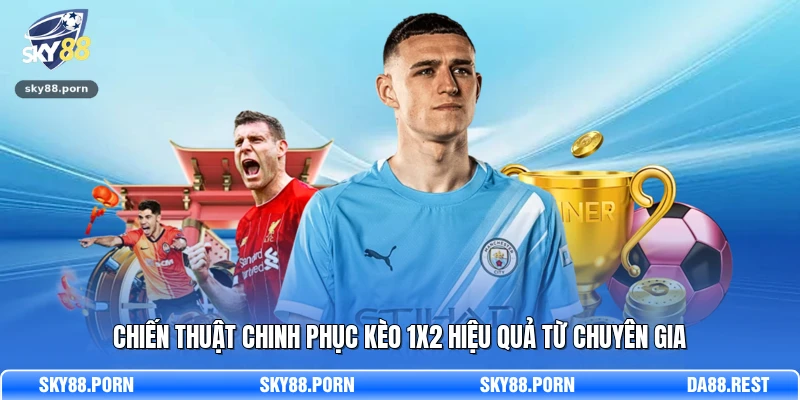 Kèo Châu Âu Và Bí Quyết Dự Đoán Chính Xác Tại SKY88 4 Chiến thuật chinh phục kèo 1x2 hiệu quả từ chuyên gia