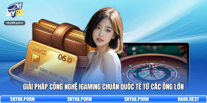 Giải pháp công nghệ iGaming chuẩn quốc tế từ các ông lớn  