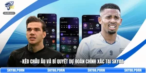 Kèo Châu Âu Và Bí Quyết Dự Đoán Chính Xác Tại SKY88