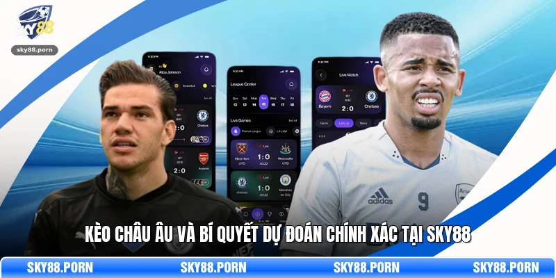 Kèo Châu Âu Và Bí Quyết Dự Đoán Chính Xác Tại SKY88 1 Kèo Châu Âu Và Bí Quyết Dự Đoán Chính Xác Tại SKY88