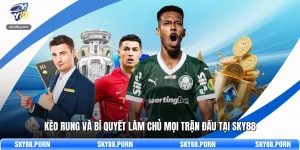Kèo Rung Và Bí Quyết Làm Chủ Mọi Trận Đấu Tại SKY88