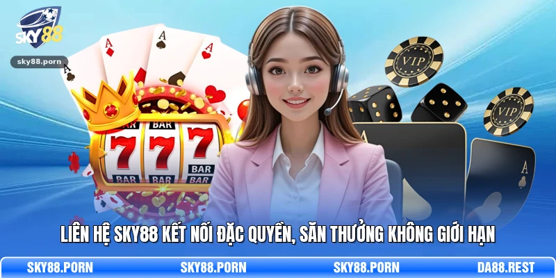 Liên hệ SKY88 kết nối đặc quyền, săn thưởng không giới hạn 