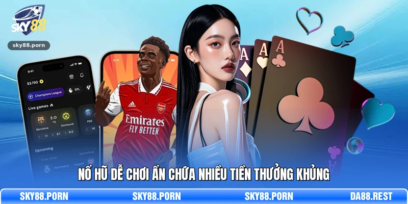Sky88 18 Nổ Hũ dễ chơi ẩn chứa nhiều tiền thưởng khủng