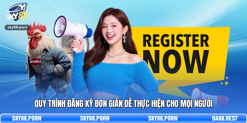 Quy trình đăng ký đơn giản dễ thực hiện cho mọi người