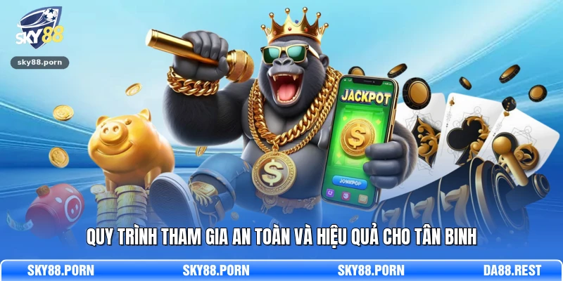 Quy trình tham gia an toàn và hiệu quả cho tân binh