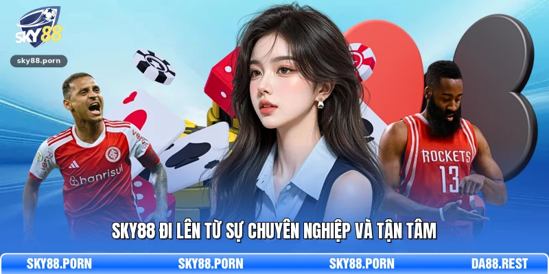 Sky88 14 SKY88 đi lên từ sự chuyên nghiệp và tận tâm