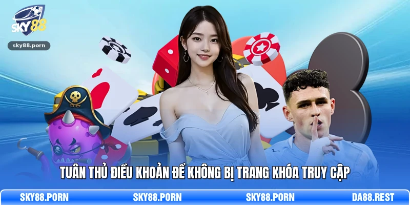 Sky88 19 Tuân thủ điều khoản để không bị trang khóa truy cập